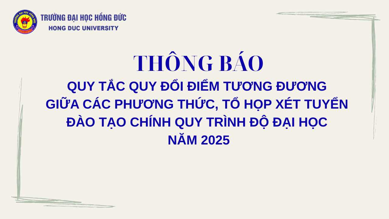 Thông báo Quy tắc quy đổi điểm tương đương giữa các phương thức, tổ hợp xét tuyển đào tạo chính quy trình độ đại học năm 2025